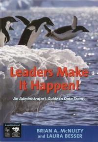 Leaders Make It Happen!: An Administrator's Guide to Data Teams