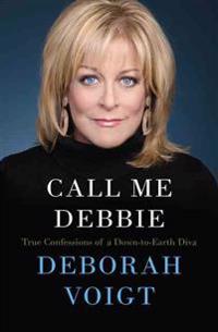 Call Me Debbie: True Confessions of a Down-To-Earth Diva