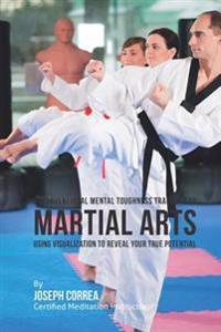 Unconventional Mental Toughness Training for Martial Arts: Using Visualization to Reveal Your True Potential