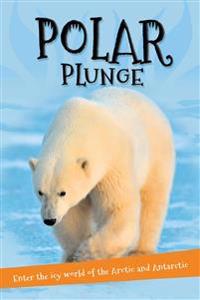 Polar Plunge: Everything You Want to Know about the Arctic and Antarctic in One Amazing Book