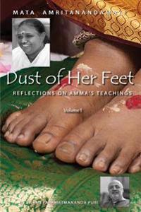Dust of Her Feet: Reflections on Amma's Teachings Volume 1
