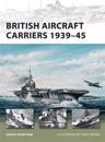 British Aircraft Carriers 1939–45