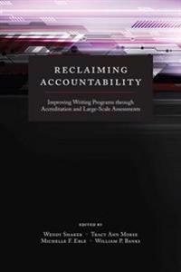 Reclaiming Accountability: Improving Writing Programs Through Accreditation and Large-Scale Assessments