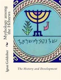 Mythology Among the Hebrews: The History and Development