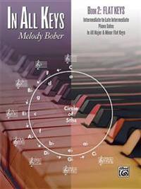 In All Keys -- Flat Keys, Bk 2: Intermediate to Late Intermediate Piano Solos in All Major and Minor Flat Keys