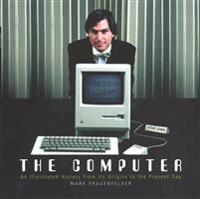 The Computer: An Illustrated History from Its Origins to the Present Day