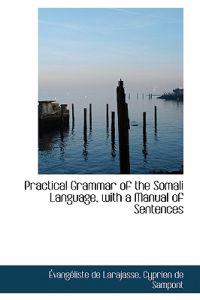 Practical Grammar of the Somali Language, with a Manual of Sentences
