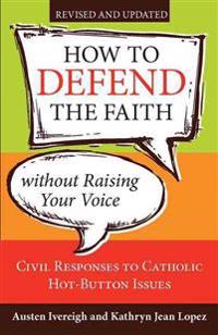 How to Defend the Faith without Raising Your Voice