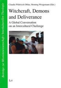 Witchcraft, Demons and Deliverance: A Global Conversation on an Intercultural Challenge