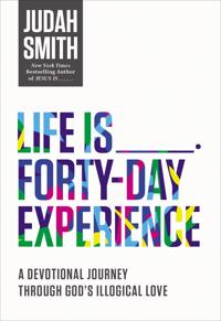 Life Is _____. Forty-Day Experience