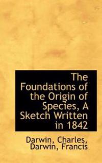 The Foundations of the Origin of Species, a Sketch Written in 1842