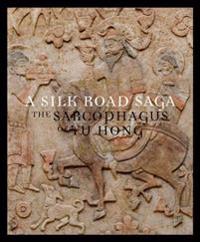 A Silk Road Saga: The Sarcophagus of Yu Hong