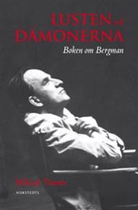 Lusten och dämonerna : boken om Bergman