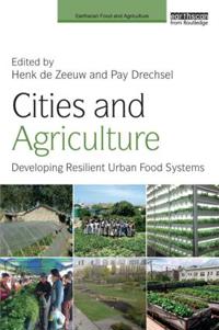 Cities and Agriculture: Developing Resilient Urban Food Systems