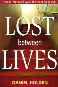 Lost Between Lives: Finding Your Light When the World Goes Dark