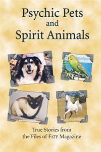 Psychic Pets and Spirit Animals: From the Files of Fate Magazine