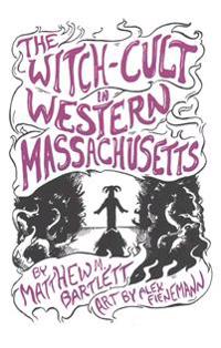 The Witch-Cult in Western Massachusetts: Volume 1