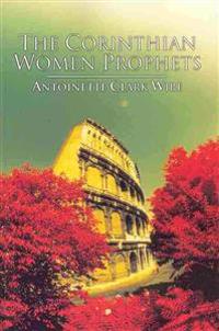The Corinthian Women Prophets: A Reconstruction Through Paul's Rhetoric