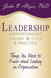 Leadership Understanding Theory, Style, and Practice