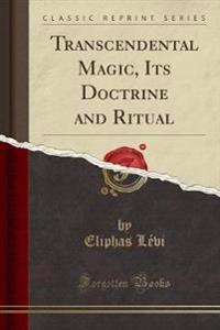 Transcendental Magic, Its Doctrine and Ritual (Classic Reprint)