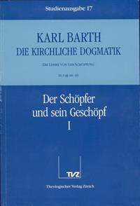 Karl Barth: Die Kirchliche Dogmatik. Studienausgabe: Band 17: III.3 48/49: Der Schopfer Und Sein Geschopf I
