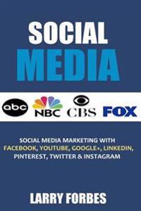 Social Media: Social Media Marketing with Facebook, Youtube, Google+, Linkedin, Pinterest, Twitter and Instagram