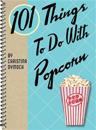 101 Things to Do with Popcorn