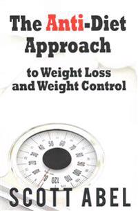 The Anti-Diet Approach to Weight Loss and Weight Control
