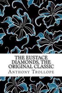 The Eustace Diamonds, the Original Classic: Palliser Series Book 3 (Anthony Trollope Collection)