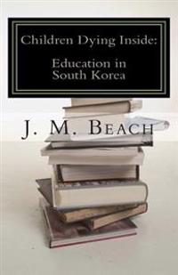 Children Dying Inside: A Critical Analysis of Education in South Korea