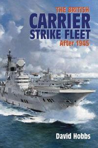 The British Carrier Strike Fleet: After 1945