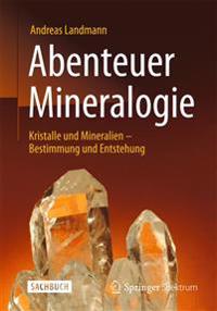 Abenteuer Mineralogie: Kristalle Und Mineralien - Bestimmung Und Entstehung