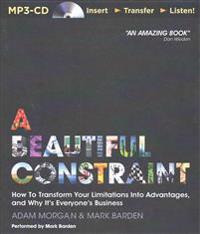 A Beautiful Constraint: How to Transform Your Limitations Into Advantages, and Why It's Everyone's Business