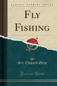 Fly Fishing (Classic Reprint)
