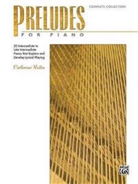 Preludes for Piano -- Complete Collection: 20 Intermediate to Late Intermediate Pieces That Explore and Develop Lyrical Playing