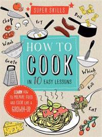 Super Skills: How to Cook in 10 Easy Lessons