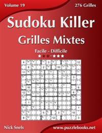 Sudoku Killer Grilles Mixtes - Facile a Difficile - Volume 19 - 276 Grilles