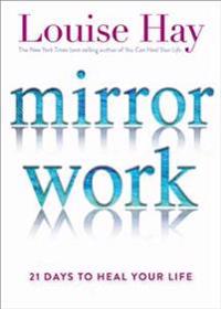 Mirror Work: 21 Days to Heal Your Life
