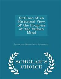 Outlines of an Historical View of the Progress of the Human Mind - Scholar's Choice Edition
