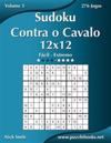 Sudoku Contra o Cavalo 12x12 - Fácil ao Extremo - Volume 3 - 276 Jogos