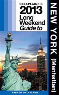 Delaplaine's 2013 Long Weekend Guide to New York (Manhattan)