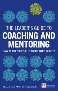 The Leader's Guide to Coaching and Mentoring