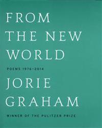 From the New World (Los Angeles Times Book Award: Poetry): Poems 1976-2014