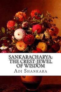 Sankaracharya: The Crest-Jewel of Wisdom