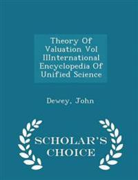 Theory of Valuation Vol Iiinternational Encyclopedia of Unified Science - Scholar's Choice Edition
