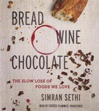 Bread, Wine, Chocolate: The Slow Loss of Foods We Love