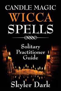 Candle Magic Wicca Spells: Solitary Practitioner Guide