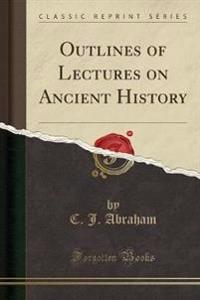 Outlines of Lectures on Ancient History (Classic Reprint)