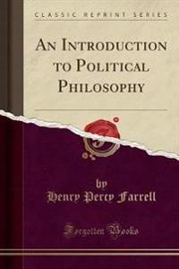 An Introduction to Political Philosophy (Classic Reprint)