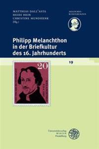 Philipp Melanchthon in Der Briefkultur Des 16. Jahrhunderts